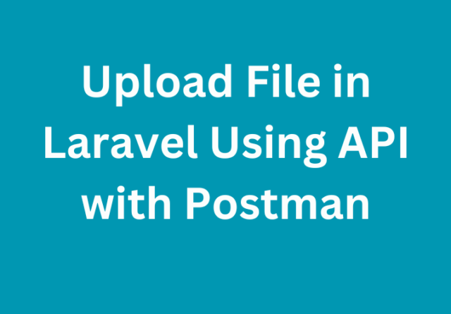 Upload File in Laravel Using API with Postman